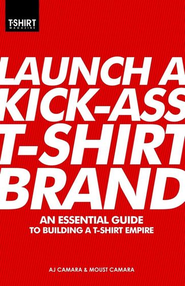 Launch a Kick-Ass T-Shirt Brand - T-Shirt Magazine