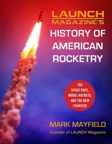 Launch Magazine's History of American Rocketry - Mark Mayfield