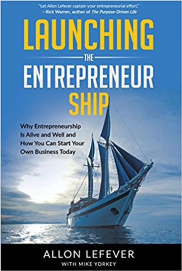 Launching the Entrepreneur Ship - Allon Lefever - Mike Yorkey