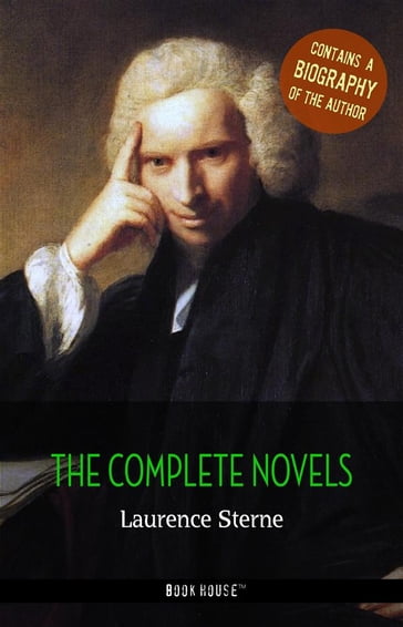 Laurence Sterne: The Complete Novels + A Biography of the Author - Laurence Sterne