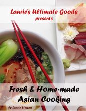 Laurie s Ultimate Goods presents Fresh and Home-made Asian Cooking