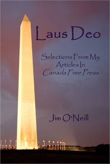 Laus Deo: Selections From My Articles in Canada Free Press - Jim O