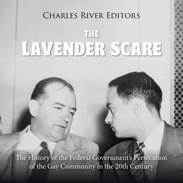 Lavender Scare, The: The History of the Federal Government's Persecution of the Gay Community in the 20th Century - Charles River Editors