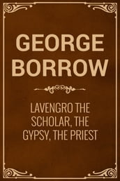 Lavengro The Scholar, The Gypsy, The Priest