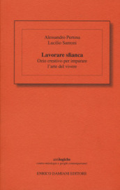 Lavorare sfianca. Ozio creativo per imparare l arte del vivere