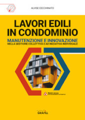 Lavori edili in condominio. Manutenzione e innovazione nella gestione collettiva e ad iniziativa individuale. Con app