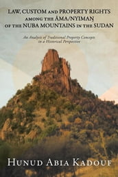 Law, Custom and Property Rights Among the Ama/Nyima? of the Nuba Mountains in the Sudan