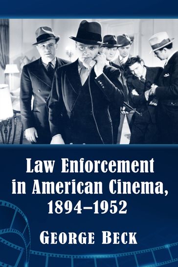 Law Enforcement in American Cinema, 1894-1952 - George Beck