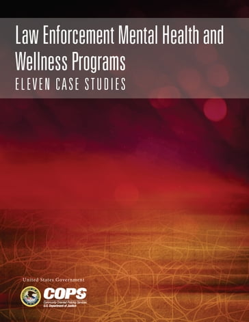Law Enforcement Mental Health and Wellness Programs: Eleven Case Studies - United States Government