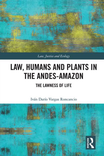 Law, Humans and Plants in the Andes-Amazon - Iván Darío Vargas Roncancio