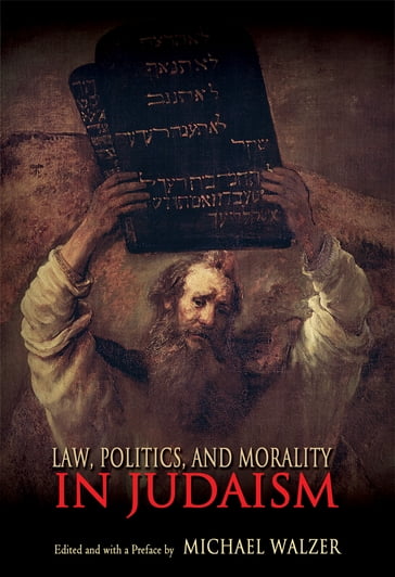Law, Politics, and Morality in Judaism - Michael Walzer
