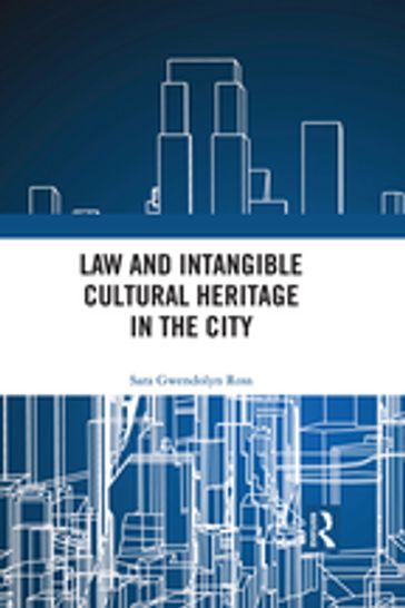 Law and Intangible Cultural Heritage in the City - Sara Ross
