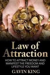 Law of Attraction: How To Attract Money and Manifest The Freedom and Lifestyle You Want