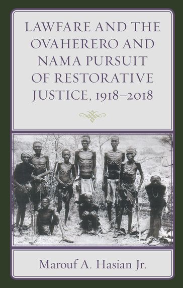 Lawfare and the Ovaherero and Nama Pursuit of Restorative Justice, 19182018 - Marouf A. Hasian