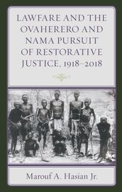 Lawfare and the Ovaherero and Nama Pursuit of Restorative Justice, 19182018