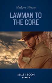 Lawman To The Core (The Law in Lubbock County, Book 3) (Mills & Boon Heroes)
