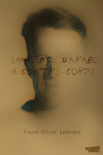 Lawrence d'Arabie À contre-corps - Franck-olivier Laferrère