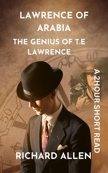 Lawrence of Arabia: The Genius of T.E Lawrence - Allen Richard