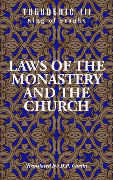 Laws of the Monastery and the Church - King of Franks Theuderic III - D.P. Curtin