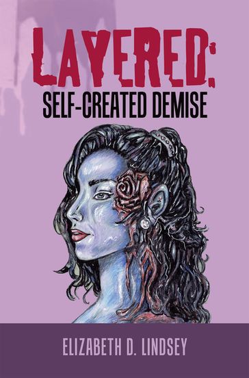 Layered: Self-Created Demise - Elizabeth D. Lindsey