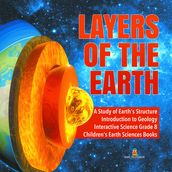 Layers of the Earth   A Study of Earth s Structure   Introduction to Geology   Interactive Science Grade 8   Children s Earth Sciences Books