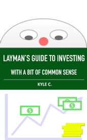 Layman s Guide to Investing, with a Bit of Common Sense