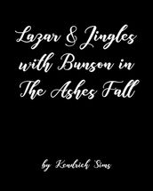 Lazar & Jingles with Bunson in The Ashes Fall