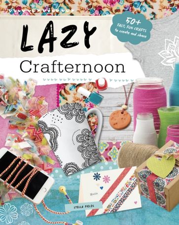 Lazy Crafternoon - Stella Fields