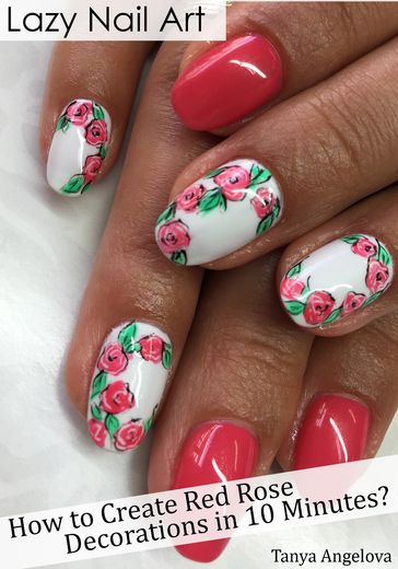 Lazy Nail Art: How to Create Red Rose Decorations in 10 Minutes? - Tanya Angelova