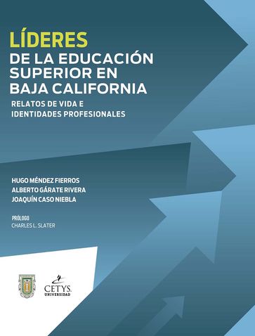 Líderes de la educación superior en Baja California - Alberto Gárate Rivera - Hugo Méndez Fierros - Joaquín Caso Niebla
