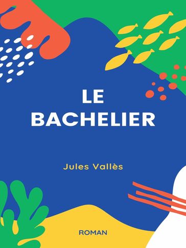 Le Bachelier - Jules Vallès