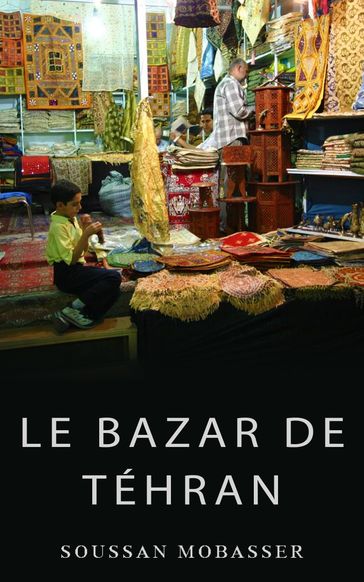 Le Bazar de Téhran - Soussan Mobasser