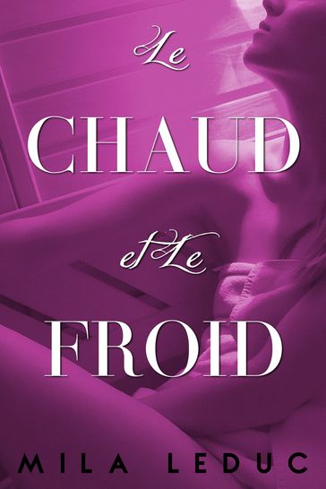 Le CHAUD & Le FROID - Tome 1 - Mila Leduc