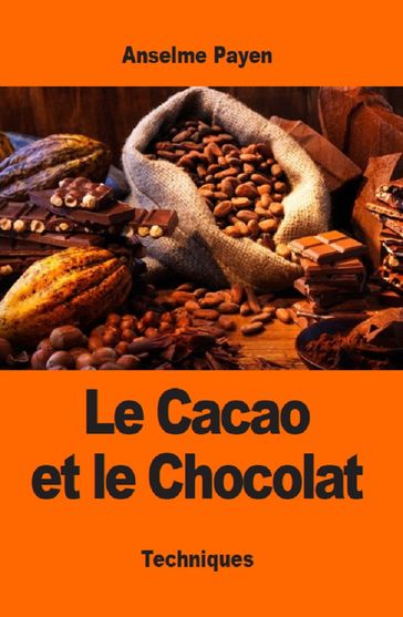 Le Cacao et le Chocolat - Anselme Payen