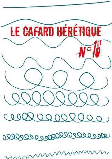 Le Cafard hérétique n° 16 - Alain Faure - Alexandre Nicolas - Chantal NOËL - Charlotte Monégier - Dorothée Coll - Ève Vila - Guillaume Marie - Jean Dupont - Jean-Jacques Nuel - Martin Zeugma - Mehdi Ikadarren - Myriam Oh (Ould-Hamouda) - Raymond Penblanc - Collectif