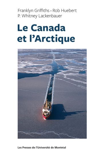 Le Canada et l'Arctique - Franklyn Griffith - P. Withney Lackenbauer - Roy Huebert