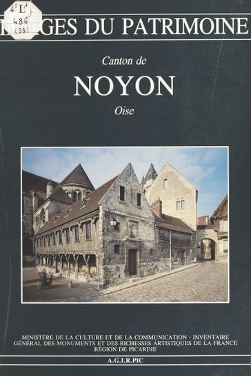 Le Canton de Noyon (Oise) - Inventaire général des monuments et des richesses artistiques de la France. Commission régionale Picardie