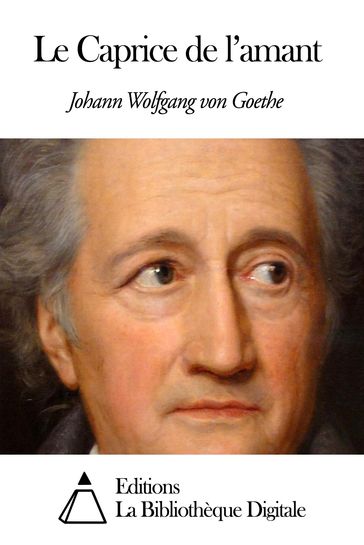 Le Caprice de l'amant - Johann Wolfgang Von Goethe