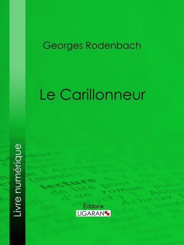 Le Carillonneur - Georges Rodenbach - Ligaran