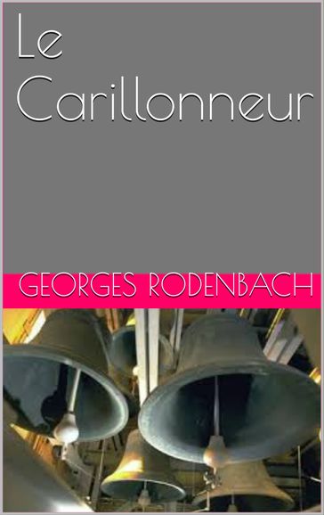 Le Carillonneur - Georges Rodenbach