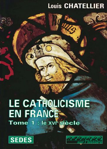 Le Catholicisme en France - Louis Chatellier