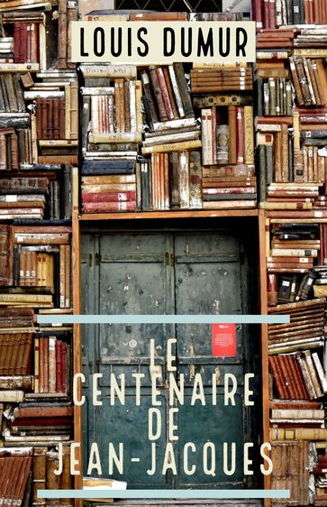 Le Centenaire de Jean-Jacques - Louis Dumur