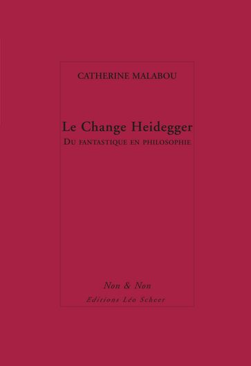Le Change Heidegger - Catherine Malabou