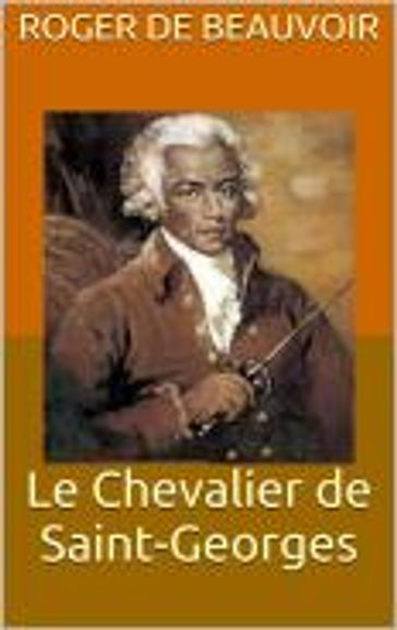 Le Chevalier de Saint-Georges - Roger de Beauvoir