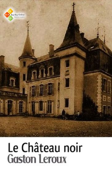 Le Château noir - Gaston Leroux