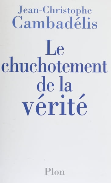 Le Chuchotement de la vérité - Jean-Christophe Cambadélis