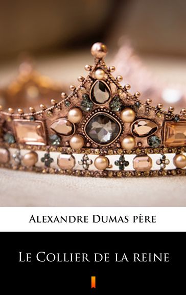 Le Collier de la reine - Alexandre (pére) Dumas