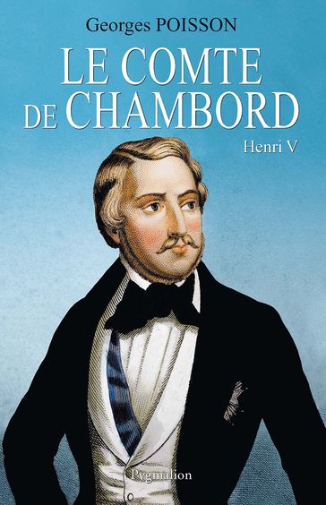 Le Comte de Chambord. Henri V - Georges Poisson