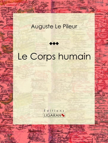 Le Corps humain - Auguste Le Pileur - Ligaran