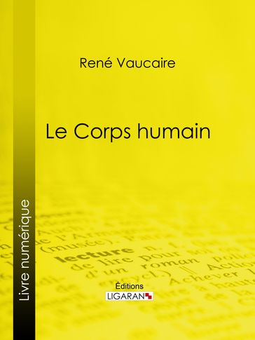 Le Corps humain - René Vaucaire - Ligaran